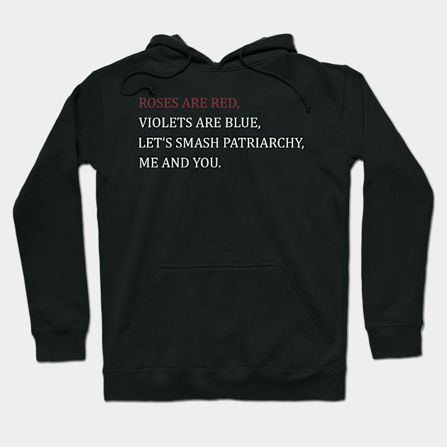 Roses are red violets are blue let's smash the patriarchy me and you Hoodie by TheAwesome